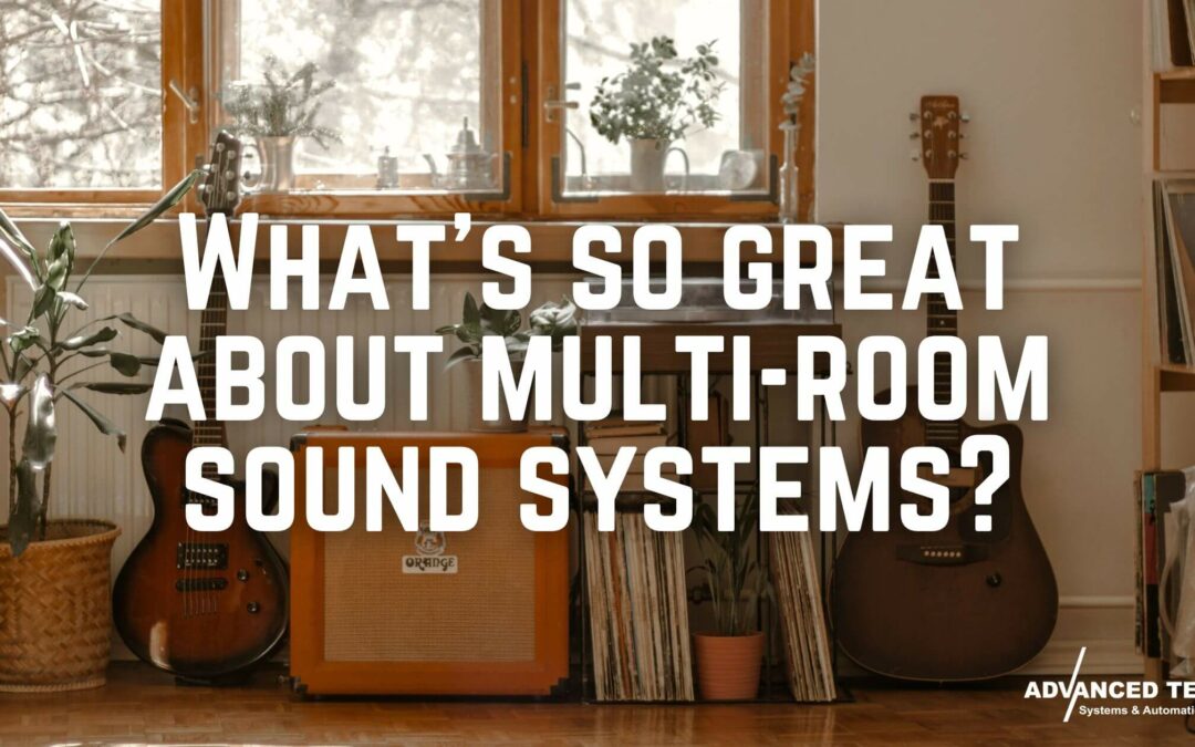 What’s So Great About Multi-Room Sound Systems?
