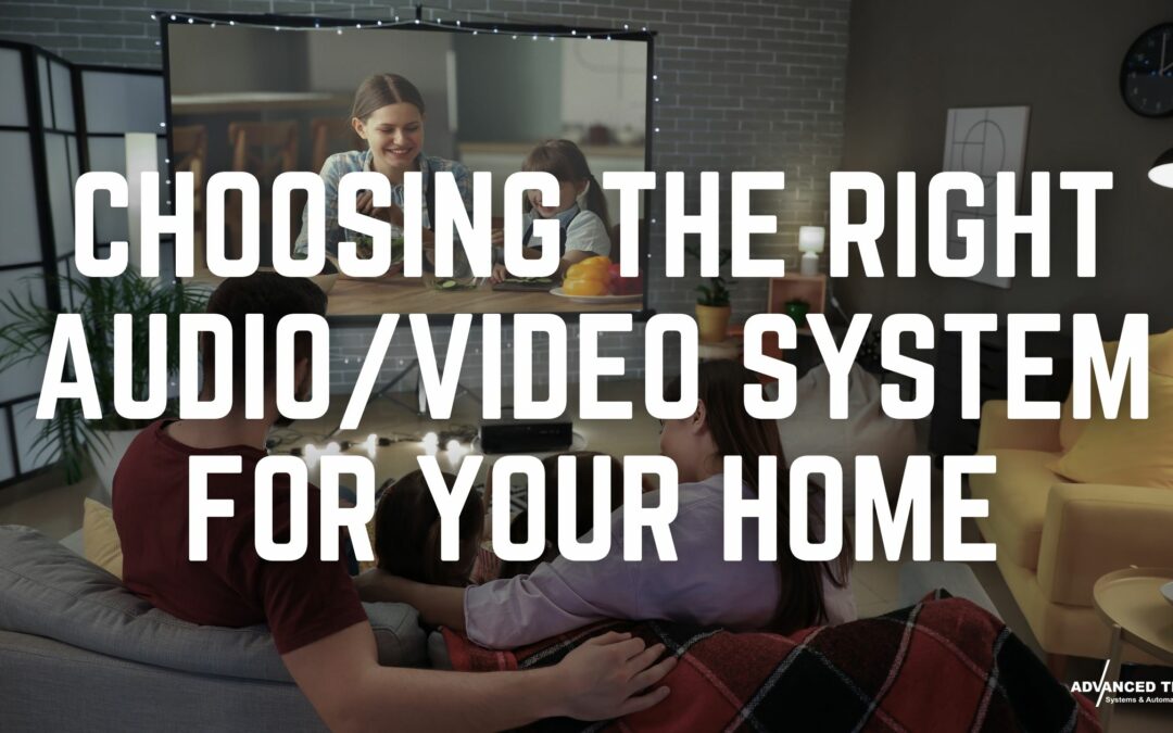 Choosing the Right Audio/Video System for Your Home