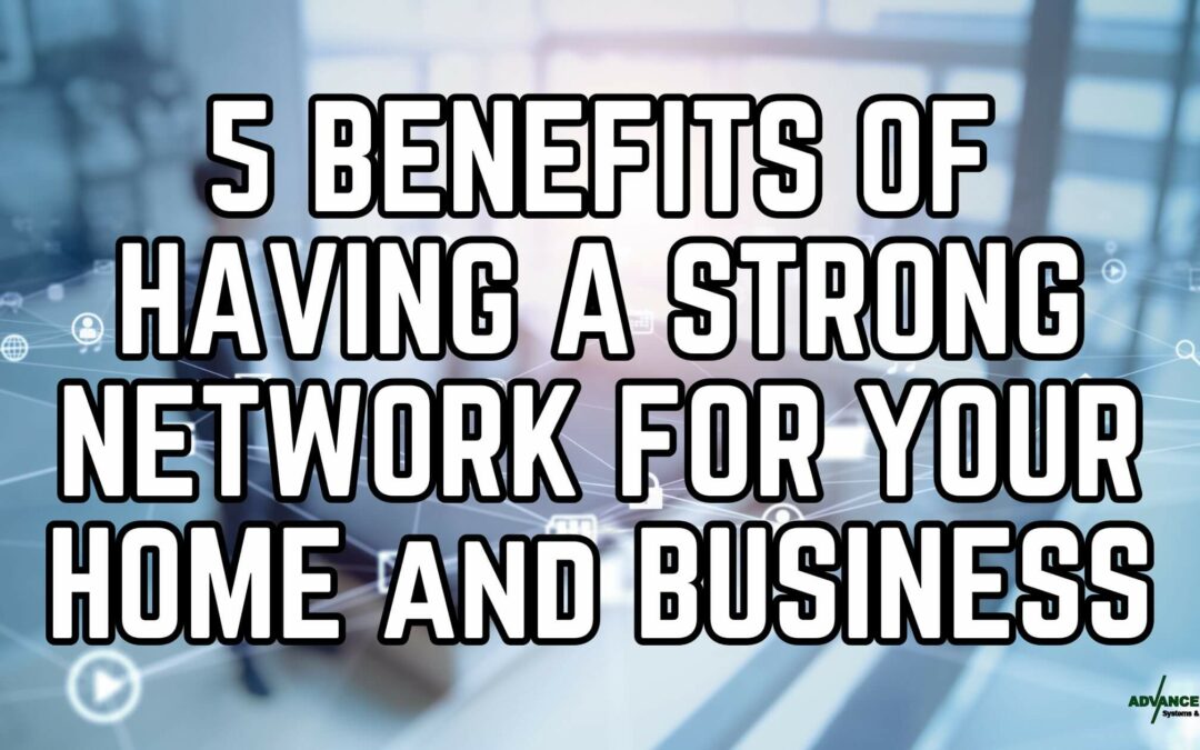 5 Benefits of Having a Strong Network for Your Home & Business