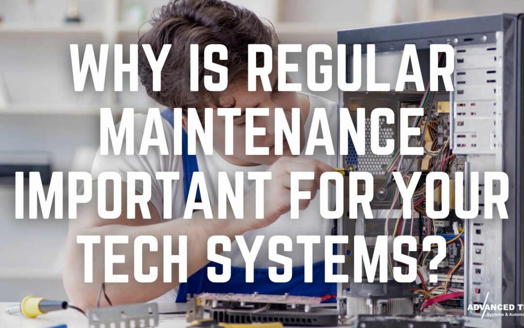Why Is Regular Maintenance Important for Your Tech Systems?